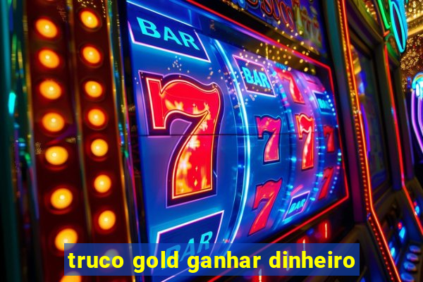 truco gold ganhar dinheiro